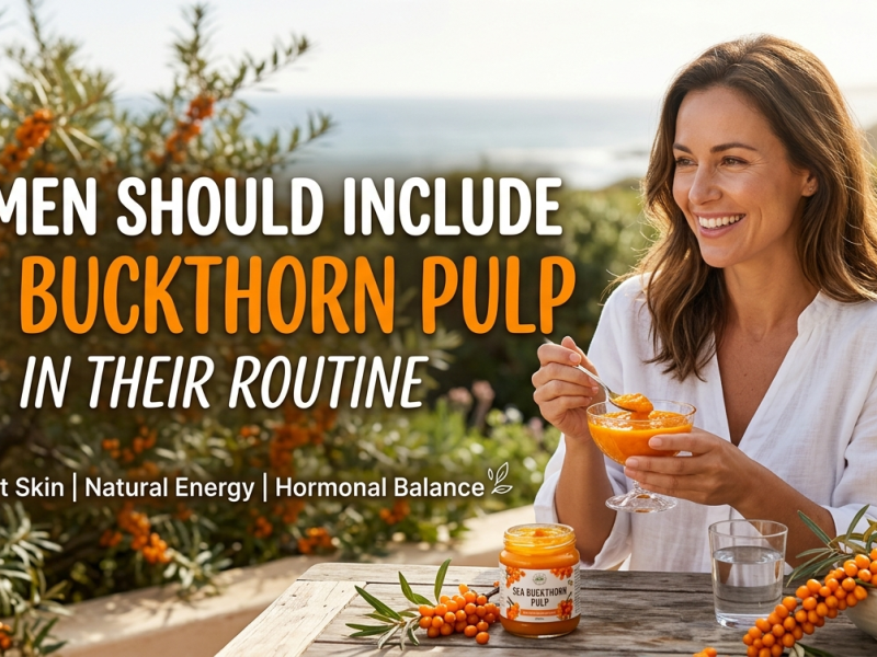 Why Women Should Include Sea Buckthorn Pulp in Their&nbsp;Routine
