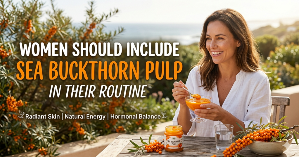 Why Women Should Include Sea Buckthorn Pulp in Their&nbsp;Routine